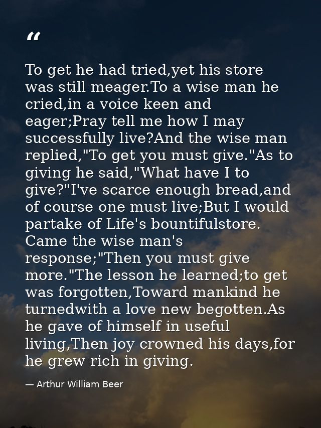 To get he had tried,yet his store was still meager.To a wise man he cried,in a voice keen and eager;Pray tell me how I m — Arthur William Beer