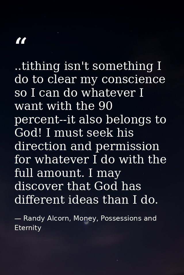 ..tithing isn't something I do to clear my conscience so I can do whatever I want with the 90 percent--it also belongs t — Randy Alcorn, Money, Possessions and Eternity