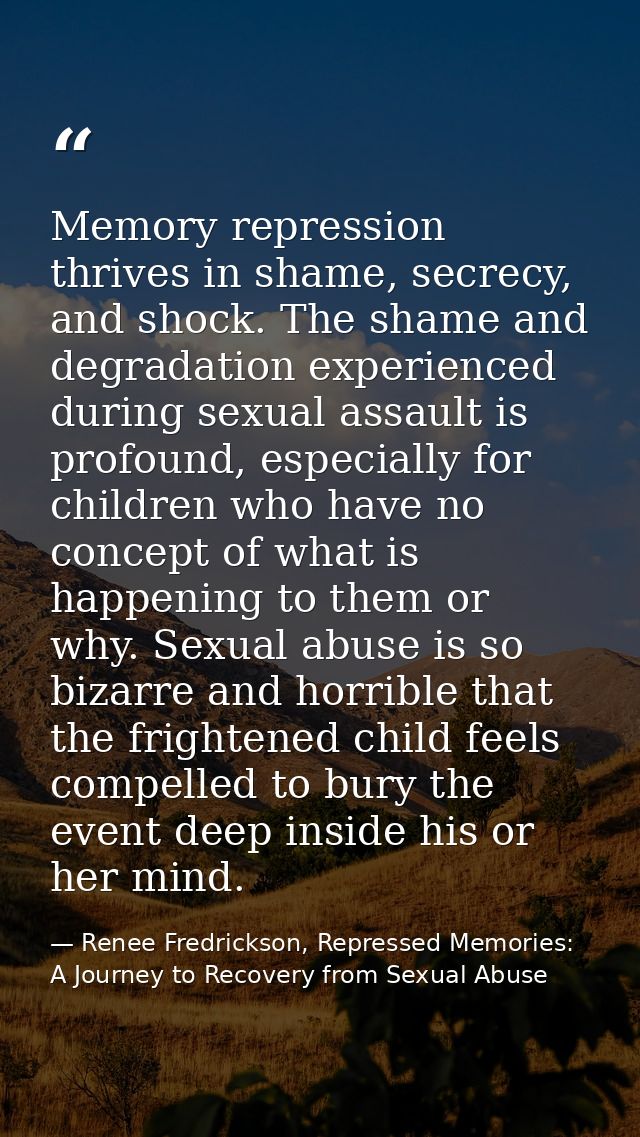Memory repression thrives in shame, secrecy, and shock. The shame and degradation experienced during sexual assault is p — Renee Fredrickson, Repressed Memories: A Journey to Recovery from Sexual Abuse