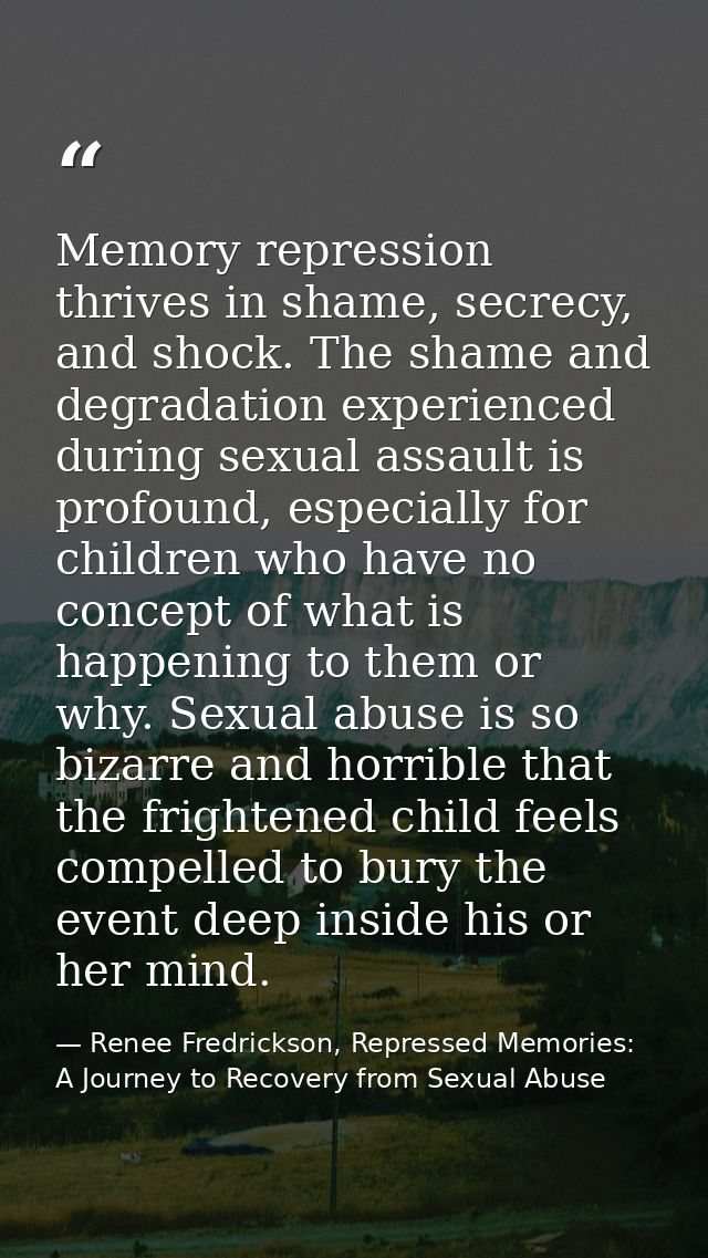 Memory repression thrives in shame, secrecy, and shock. The shame and degradation experienced during sexual assault is p — Renee Fredrickson, Repressed Memories: A Journey to Recovery from Sexual Abuse