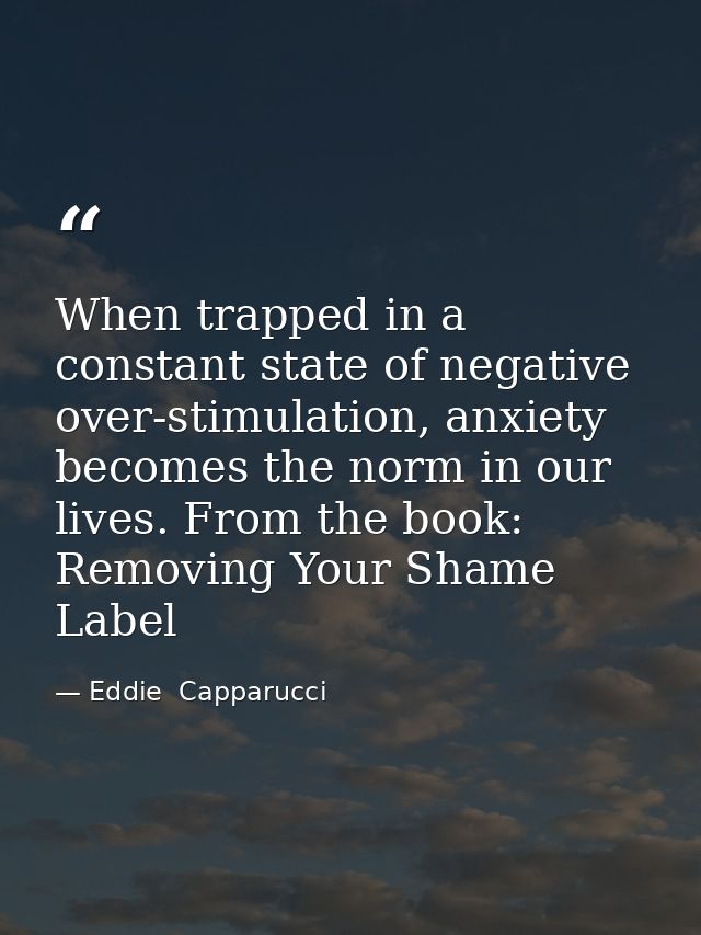 When trapped in a constant state of negative over-stimulation, anxiety becomes the norm in our lives. From the book: Rem — Eddie  Capparucci