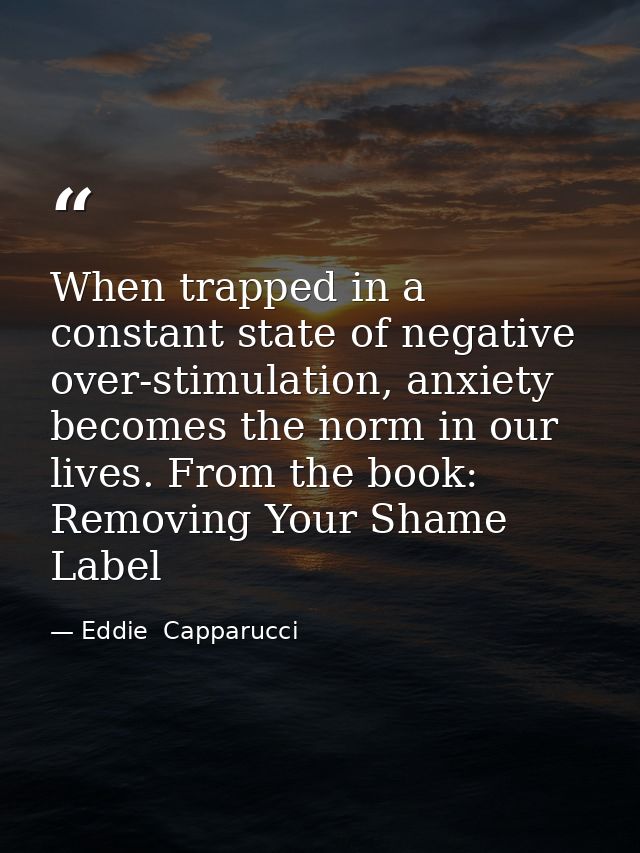 When trapped in a constant state of negative over-stimulation, anxiety becomes the norm in our lives. From the book: Rem — Eddie  Capparucci