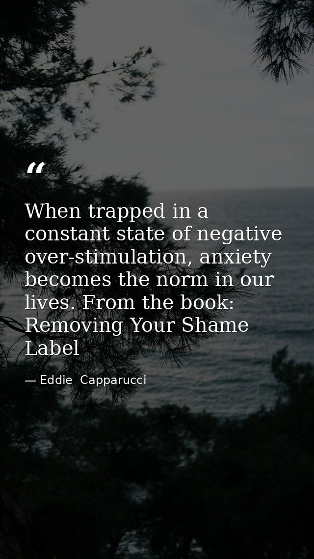 When trapped in a constant state of negative over-stimulation, anxiety becomes the norm in our lives. From the book: Rem — Eddie  Capparucci