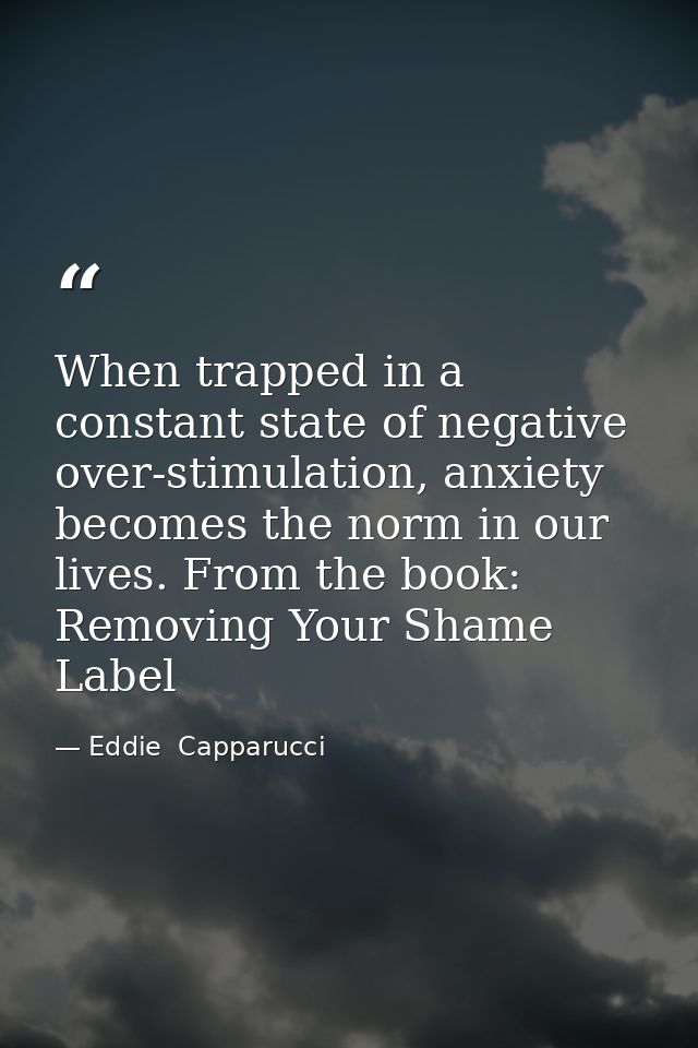 When trapped in a constant state of negative over-stimulation, anxiety becomes the norm in our lives. From the book: Rem — Eddie  Capparucci