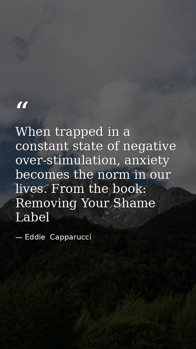 When trapped in a constant state of negative over-stimulation, anxiety becomes the norm in our lives. From the book: Rem — Eddie  Capparucci