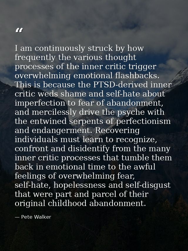 I am continuously struck by how frequently the various thought processes of the inner critic trigger overwhelming emotio — Pete Walker