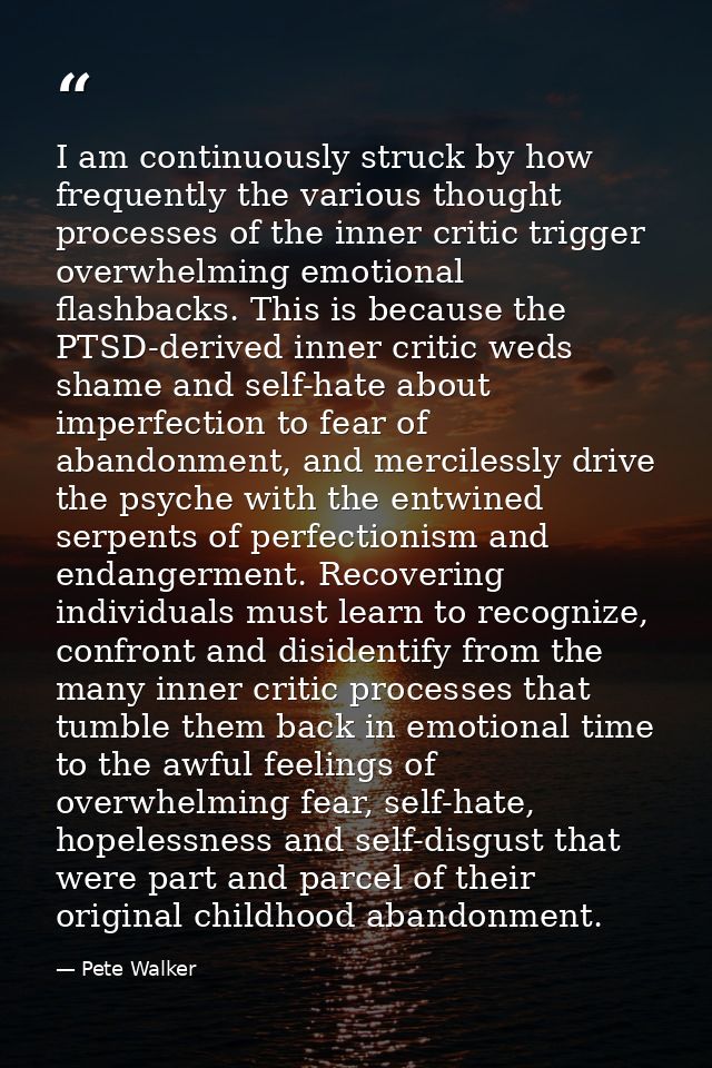 I am continuously struck by how frequently the various thought processes of the inner critic trigger overwhelming emotio — Pete Walker