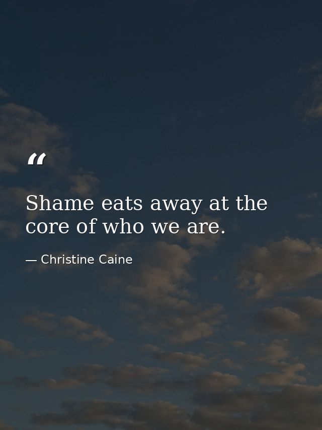Shame eats away at the core of who we are. — Christine Caine