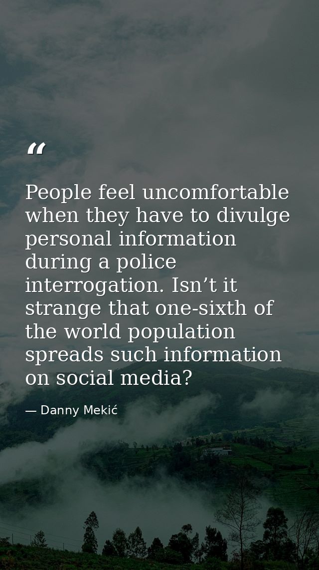 People feel uncomfortable when they have to divulge personal information during a police interrogation. Isn’t it strange — Danny Mekić