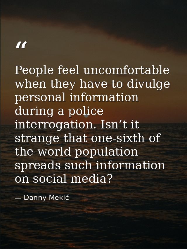 People feel uncomfortable when they have to divulge personal information during a police interrogation. Isn’t it strange — Danny Mekić