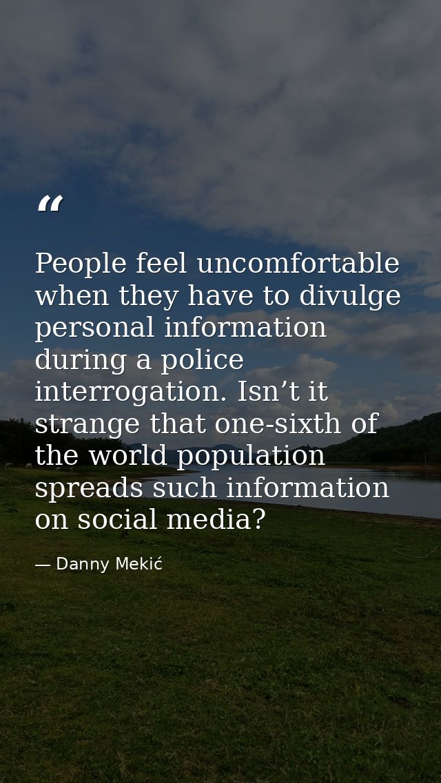 People feel uncomfortable when they have to divulge personal information during a police interrogation. Isn’t it strange — Danny Mekić