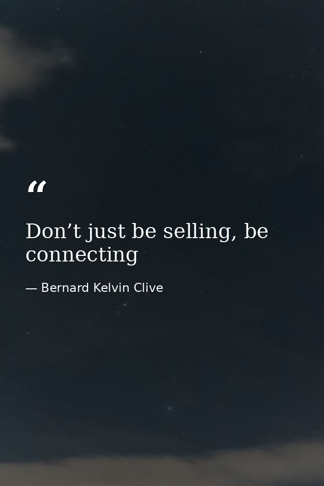 Don’t just be selling, be connecting — Bernard Kelvin Clive