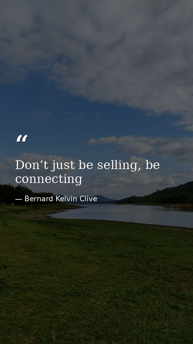 Don’t just be selling, be connecting — Bernard Kelvin Clive