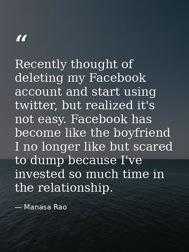 Recently thought of deleting my Facebook account and start using twitter, but realized it's not easy. Facebook has becom — Manasa Rao