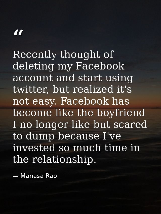 Recently thought of deleting my Facebook account and start using twitter, but realized it's not easy. Facebook has becom — Manasa Rao