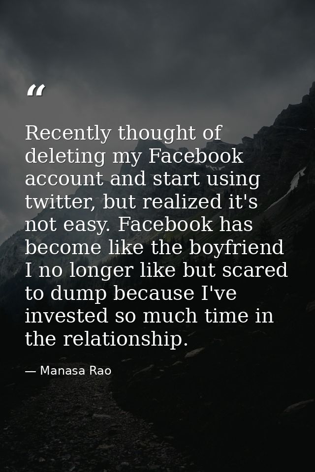 Recently thought of deleting my Facebook account and start using twitter, but realized it's not easy. Facebook has becom — Manasa Rao