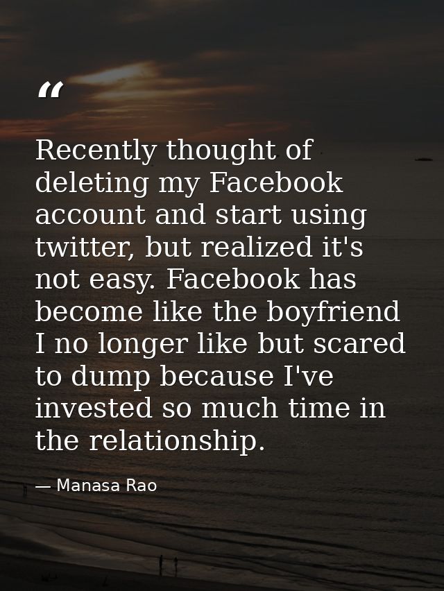 Recently thought of deleting my Facebook account and start using twitter, but realized it's not easy. Facebook has becom — Manasa Rao