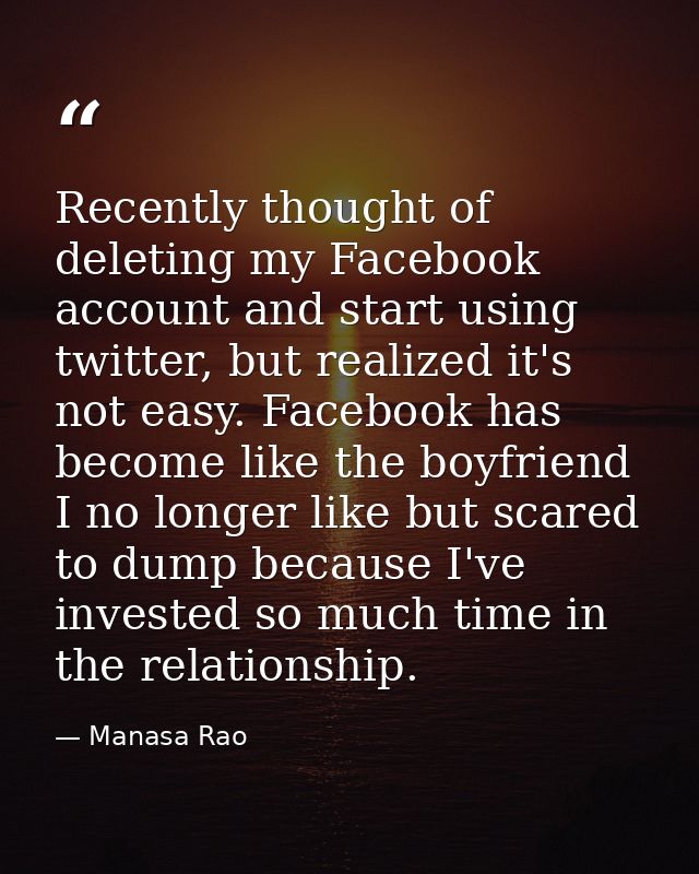 Recently thought of deleting my Facebook account and start using twitter, but realized it's not easy. Facebook has becom — Manasa Rao