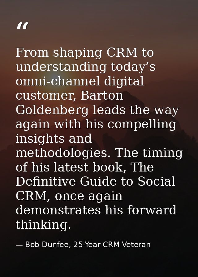From shaping CRM to understanding today’s omni-channel digital customer, Barton Goldenberg leads the way again with his  — Bob Dunfee, 25-Year CRM Veteran