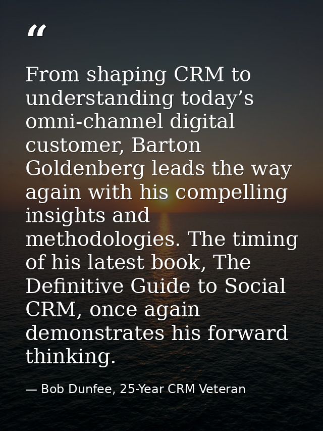 From shaping CRM to understanding today’s omni-channel digital customer, Barton Goldenberg leads the way again with his  — Bob Dunfee, 25-Year CRM Veteran