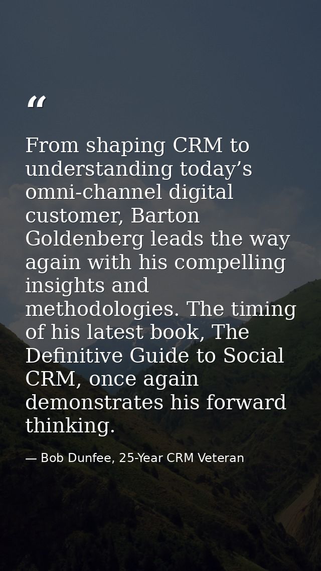 From shaping CRM to understanding today’s omni-channel digital customer, Barton Goldenberg leads the way again with his  — Bob Dunfee, 25-Year CRM Veteran