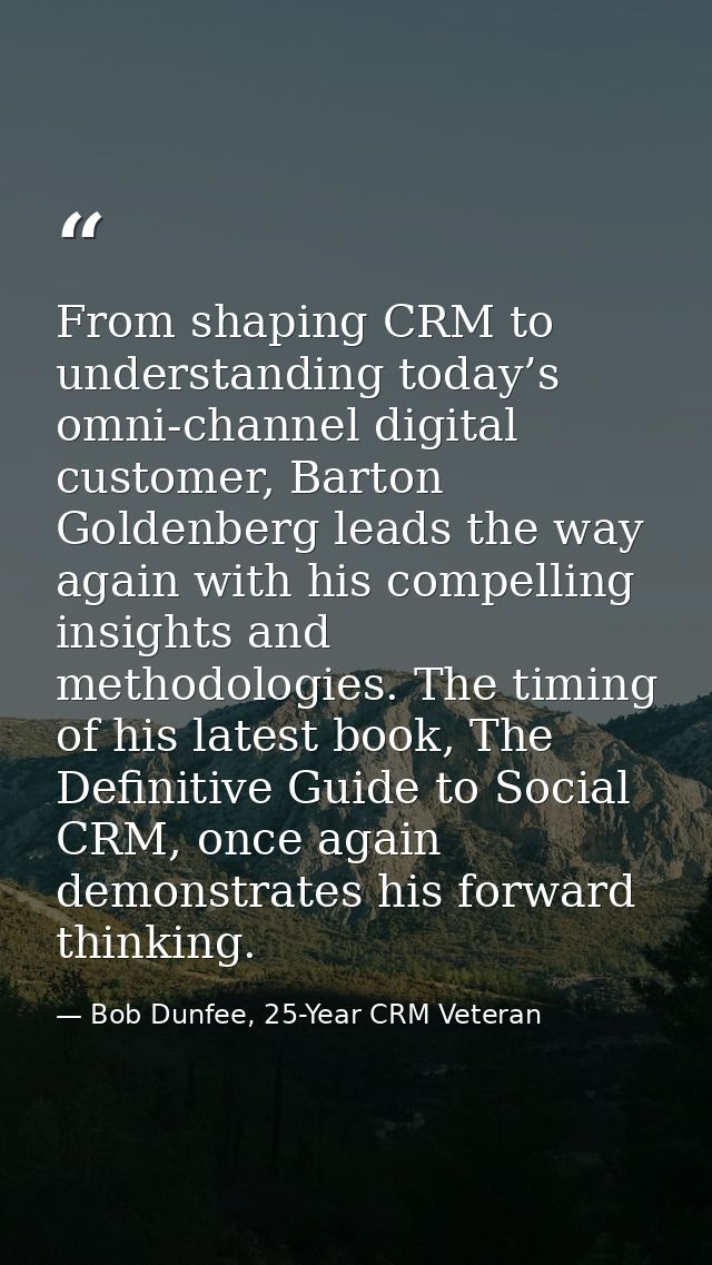 From shaping CRM to understanding today’s omni-channel digital customer, Barton Goldenberg leads the way again with his  — Bob Dunfee, 25-Year CRM Veteran