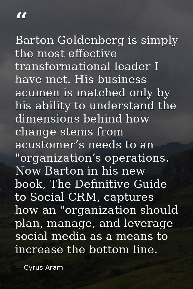 Barton Goldenberg is simply the most effective transformational leader I have met. His business acumen is matched only b — Cyrus Aram