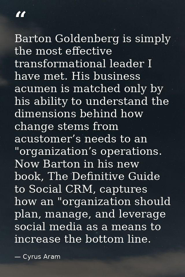 Barton Goldenberg is simply the most effective transformational leader I have met. His business acumen is matched only b — Cyrus Aram