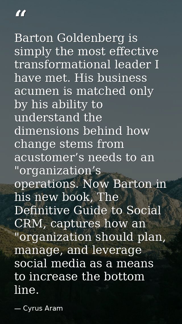 Barton Goldenberg is simply the most effective transformational leader I have met. His business acumen is matched only b — Cyrus Aram