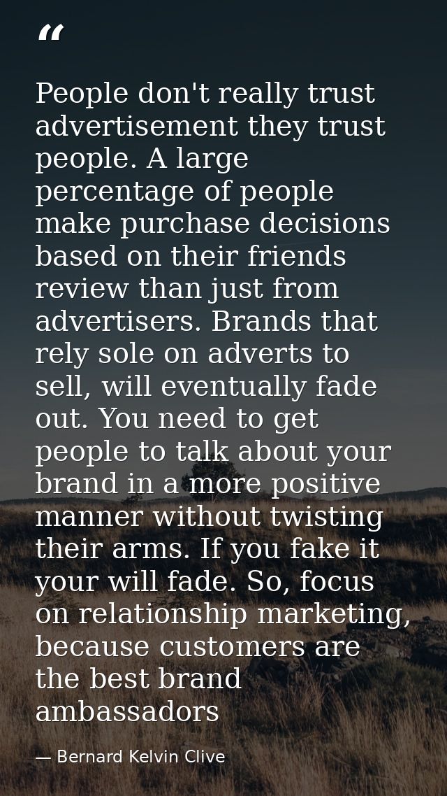 People don't really trust advertisement they trust people. A large percentage of people make purchase decisions based on — Bernard Kelvin Clive