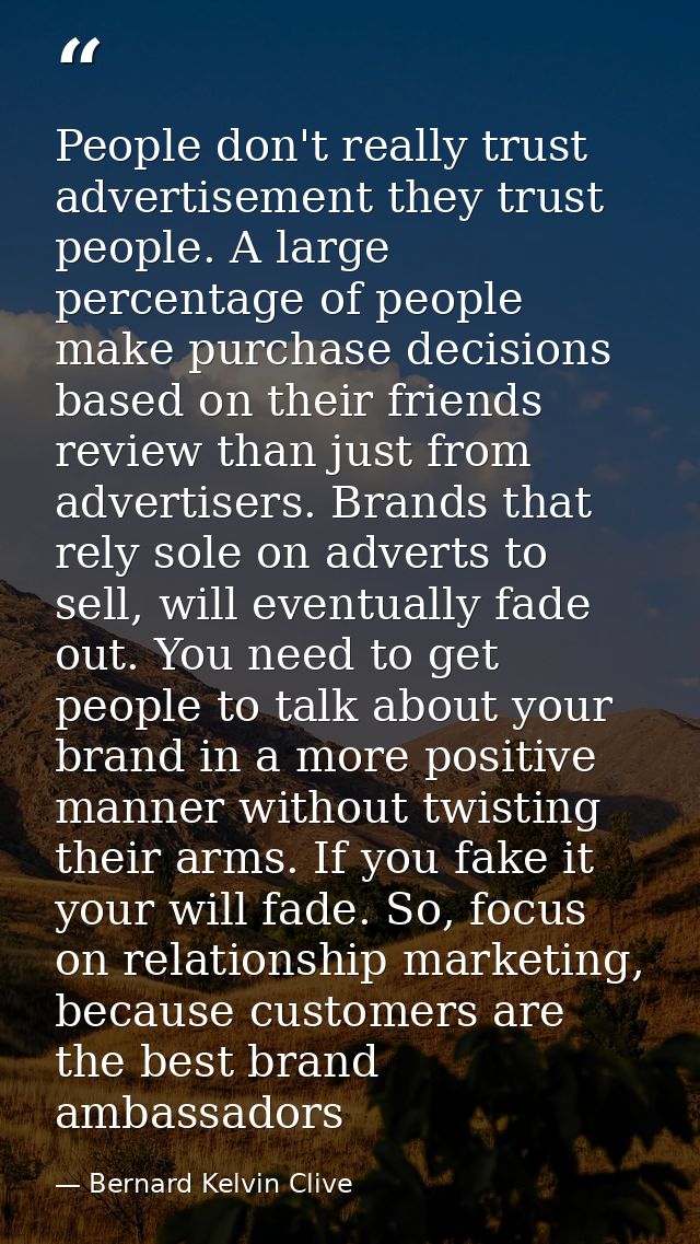 People don't really trust advertisement they trust people. A large percentage of people make purchase decisions based on — Bernard Kelvin Clive