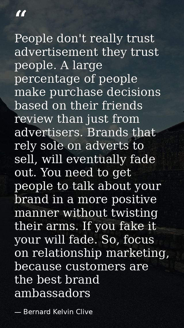 People don't really trust advertisement they trust people. A large percentage of people make purchase decisions based on — Bernard Kelvin Clive