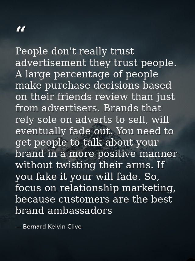 People don't really trust advertisement they trust people. A large percentage of people make purchase decisions based on — Bernard Kelvin Clive