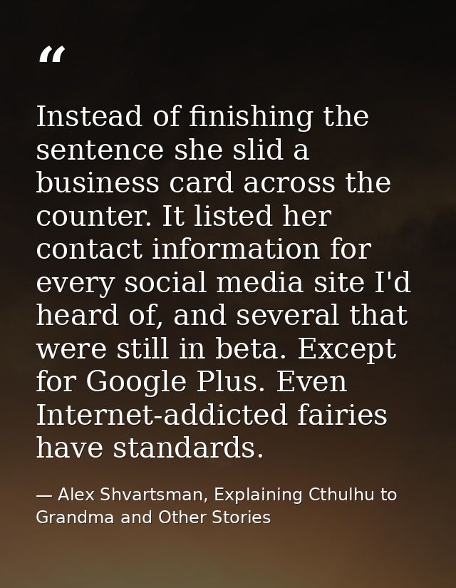 Instead of finishing the sentence she slid a business card across the counter. It listed her contact information for eve — Alex Shvartsman, Explaining Cthulhu to Grandma and Other Stories