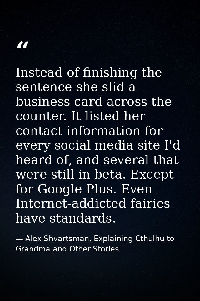 Instead of finishing the sentence she slid a business card across the counter. It listed her contact information for eve — Alex Shvartsman, Explaining Cthulhu to Grandma and Other Stories