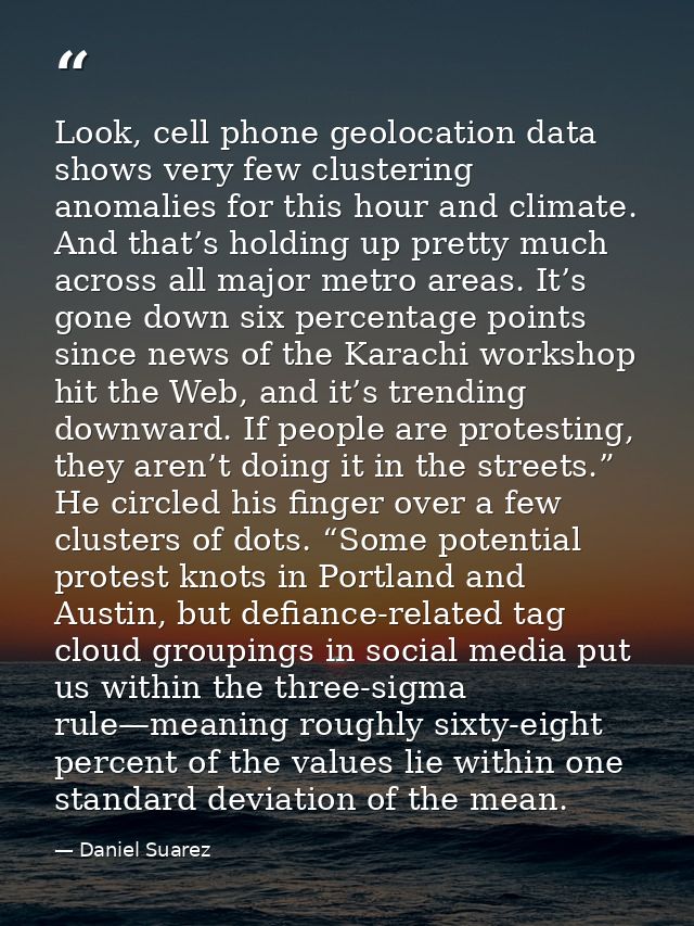 Look, cell phone geolocation data shows very few clustering anomalies for this hour and climate. And that’s holding up p — Daniel Suarez