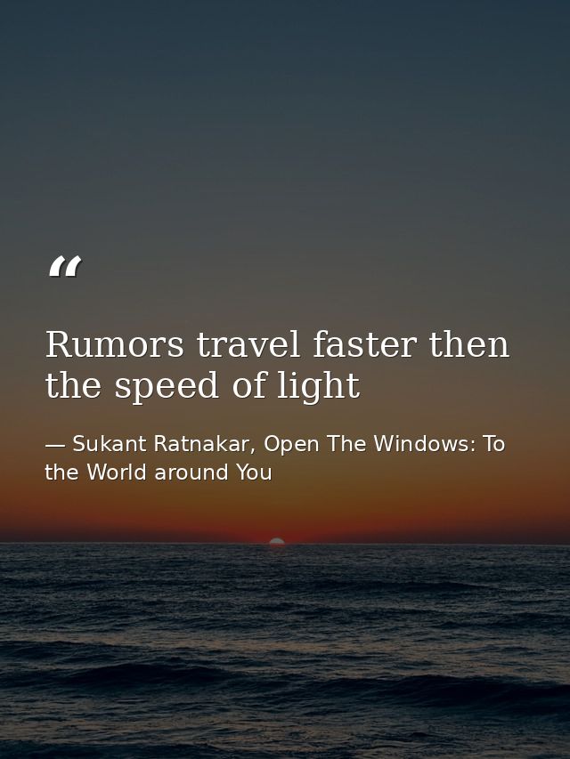 Rumors travel faster then the speed of light — Sukant Ratnakar, Open The Windows: To the World around You