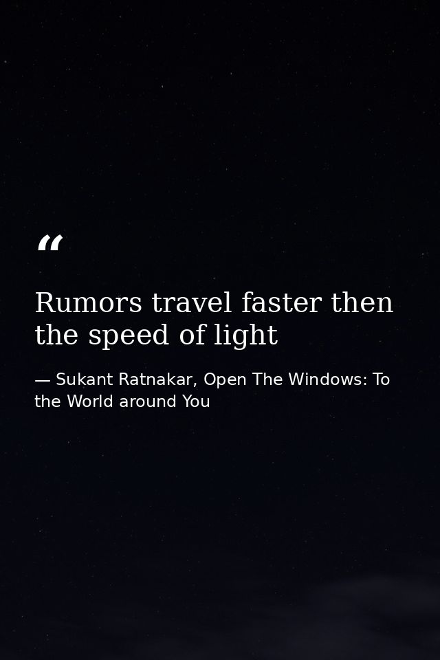 Rumors travel faster then the speed of light — Sukant Ratnakar, Open The Windows: To the World around You
