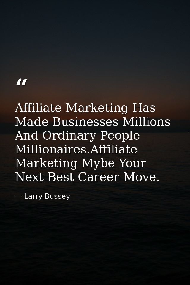 Affiliate Marketing Has Made Businesses Millions And Ordinary People Millionaires.Affiliate Marketing Mybe Your Next Bes — Larry Bussey
