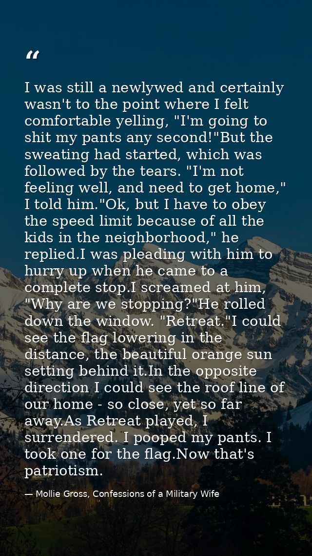 I was still a newlywed and certainly wasn't to the point where I felt comfortable yelling, "I'm going to shit my pants a — Mollie Gross, Confessions of a Military Wife