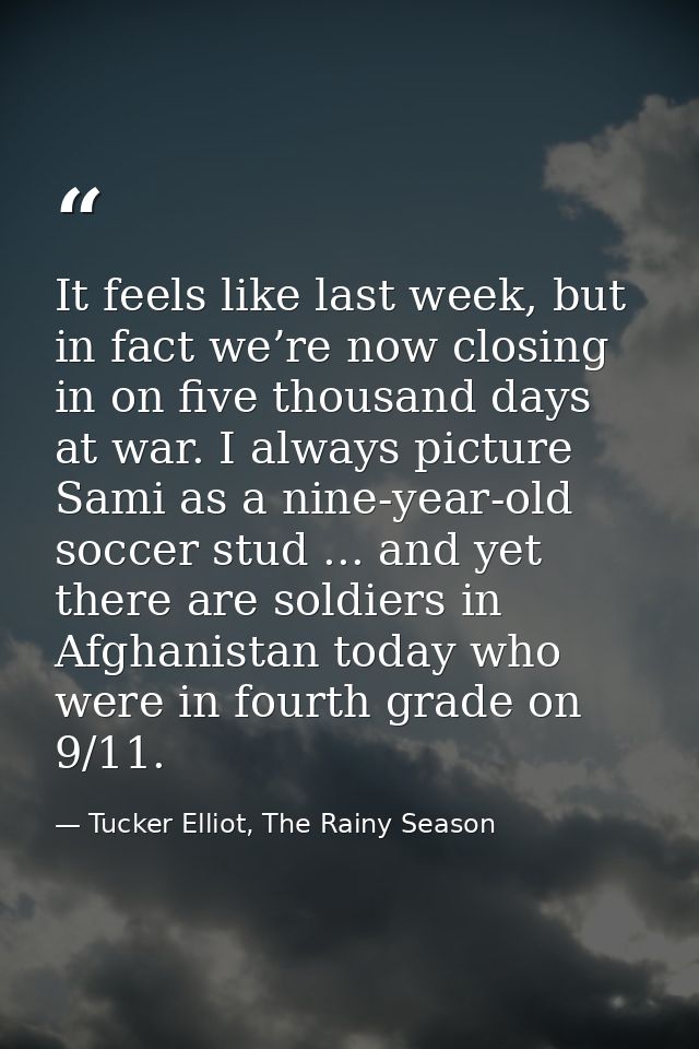 It feels like last week, but in fact we’re now closing in on five thousand days at war. I always picture Sami as a nine- — Tucker Elliot, The Rainy Season