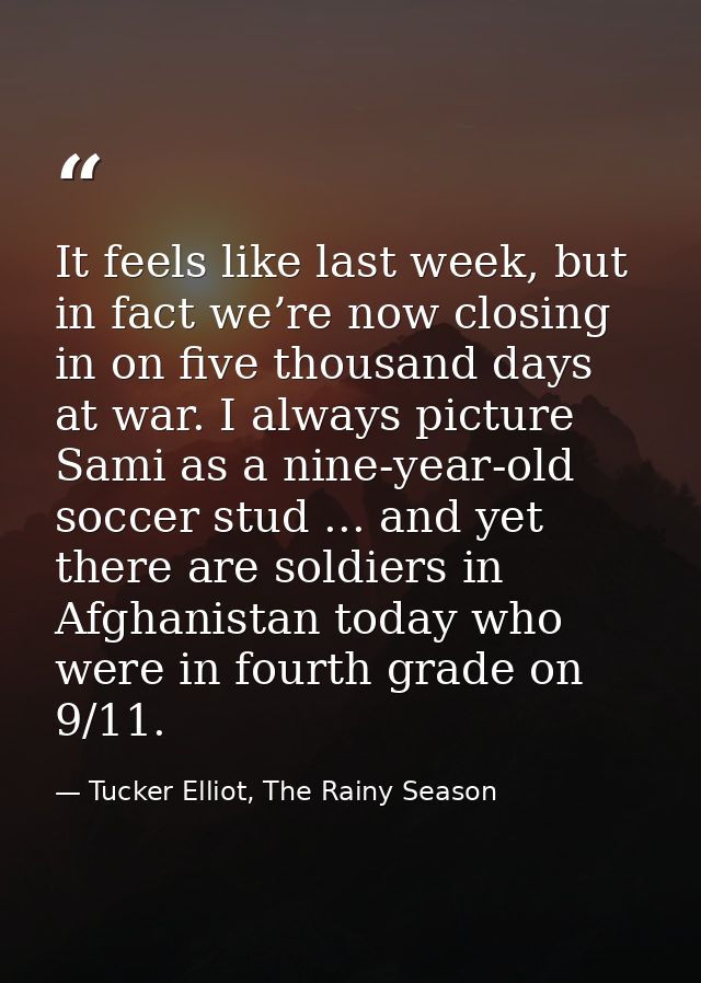 It feels like last week, but in fact we’re now closing in on five thousand days at war. I always picture Sami as a nine- — Tucker Elliot, The Rainy Season