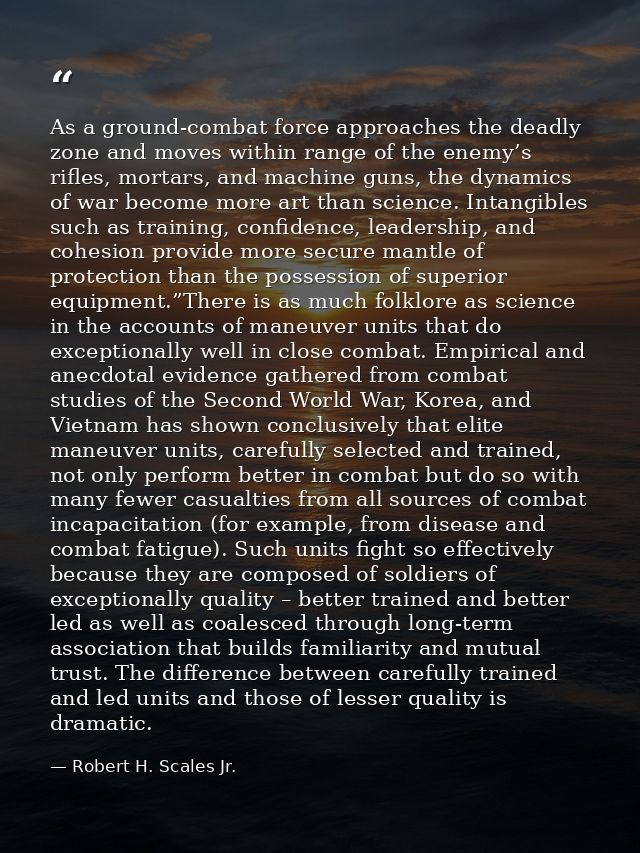 As a ground-combat force approaches the deadly zone and moves within range of the enemy’s rifles, mortars, and machine g — Robert H. Scales Jr.