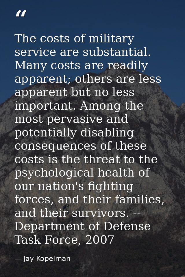 The costs of military service are substantial. Many costs are readily apparent; others are less apparent but no less imp — Jay Kopelman