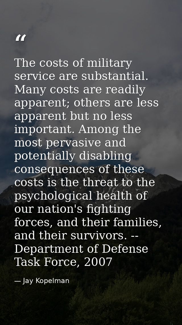 The costs of military service are substantial. Many costs are readily apparent; others are less apparent but no less imp — Jay Kopelman