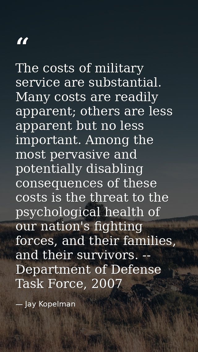 The costs of military service are substantial. Many costs are readily apparent; others are less apparent but no less imp — Jay Kopelman
