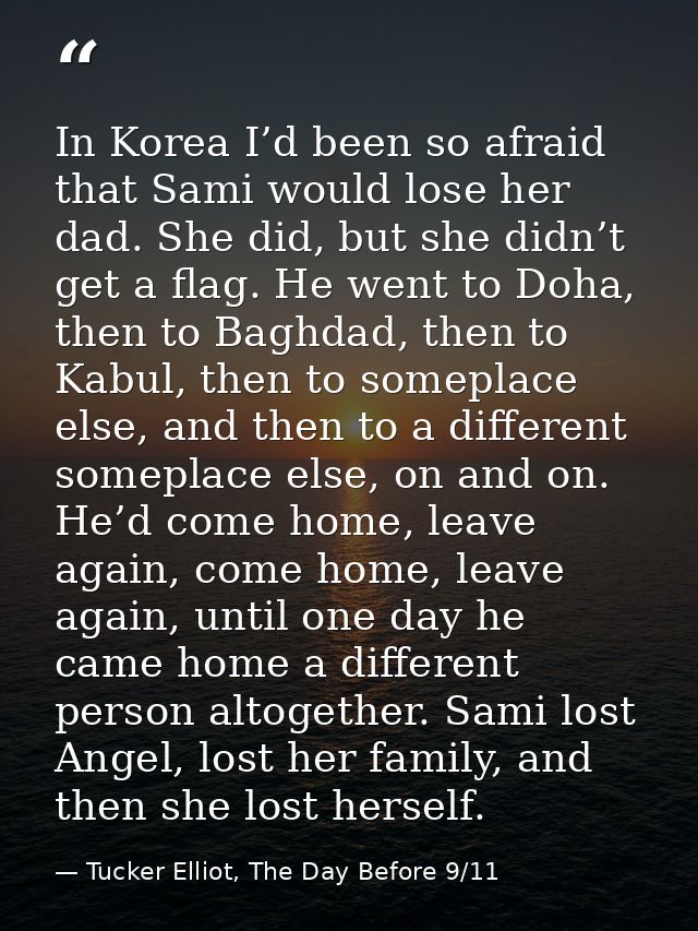 In Korea I’d been so afraid that Sami would lose her dad. She did, but she didn’t get a flag. He went to Doha, then to B — Tucker Elliot, The Day Before 9/11
