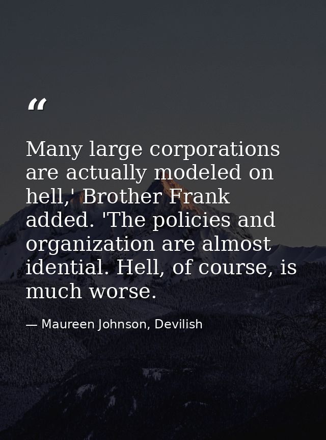 Many large corporations are actually modeled on hell,' Brother Frank added. 'The policies and organization are almost id — Maureen Johnson, Devilish