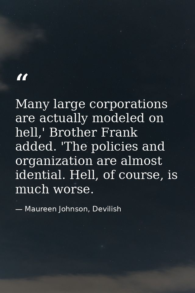 Many large corporations are actually modeled on hell,' Brother Frank added. 'The policies and organization are almost id — Maureen Johnson, Devilish