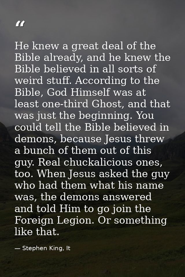 He knew a great deal of the Bible already, and he knew the Bible believed in all sorts of weird stuff. According to the  — Stephen King, It